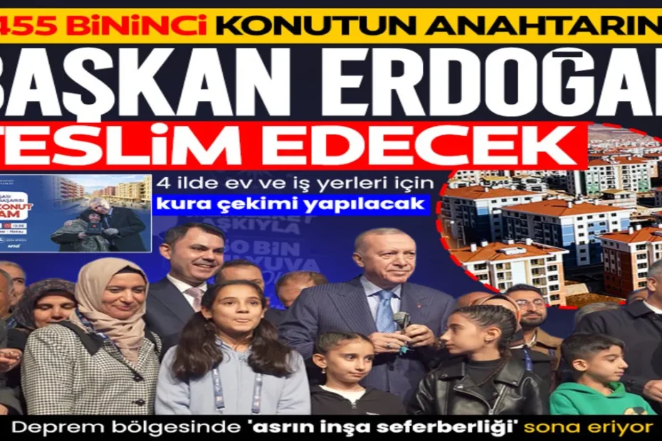Asrın inşasında 455 bininci konutun anahtarını Başkan Erdoğan teslim edecek
