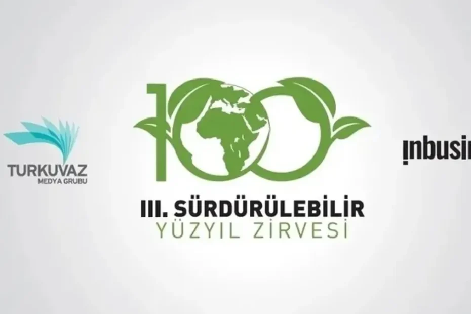III. Sürdürülebilir Yüzyıl Zirvesi! Turkuvaz Medya ev sahipliğinde gerçekleştiriliyor